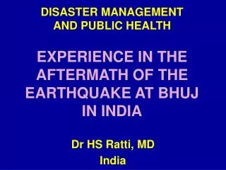 DISASTER MANAGEMENT AND PUBLIC HEALTH EXPERIENCE IN THE AFTERMATH OF THE EARTHQUAKE AT BHUJ
