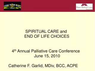 SPIRITUAL CARE and END OF LIFE CHOICES 4 th Annual Palliative Care Conference 													June 15, 2