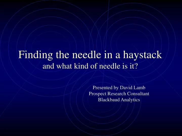 finding the needle in a haystack and what kind of needle is it