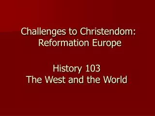 Challenges to Christendom: Reformation Europe