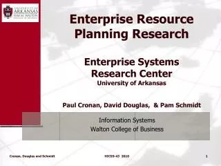 Enterprise Resource Planning Research Enterprise Systems Research Center University of Arkansas Paul Cronan, David Doug