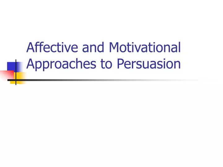 affective and motivational approaches to persuasion