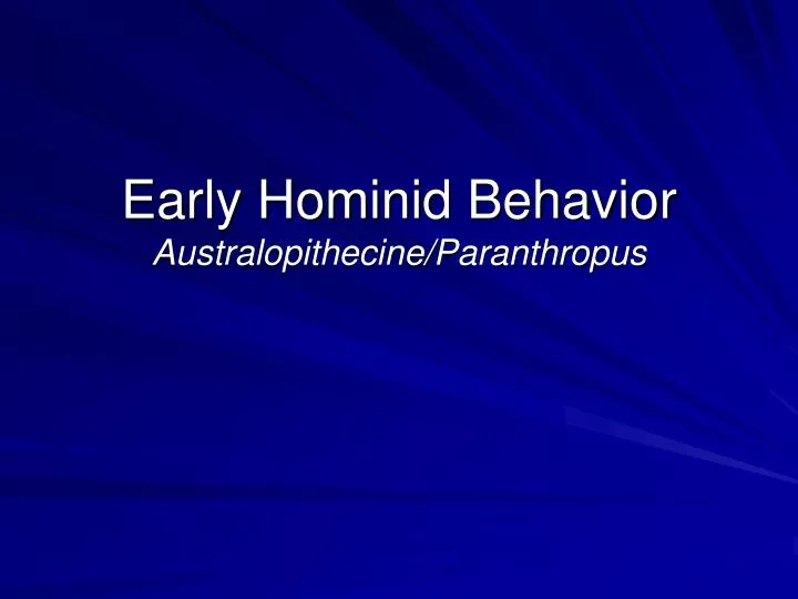 early hominid behavior australopithecine paranthropus