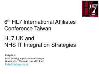6 th HL7 International Affiliates Conference Taiwan HL7 UK and NHS IT Integration Strategies