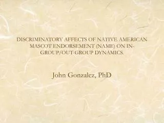 DISCRIMINATORY AFFECTS OF NATIVE AMERICAN MASCOT ENDORSEMENT (NAME) ON IN-GROUP/OUT-GROUP DYNAMICS.