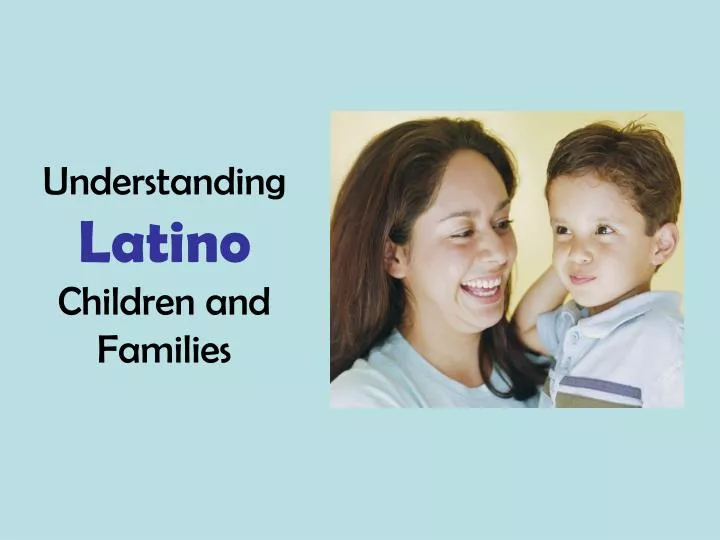 understanding latino children and families