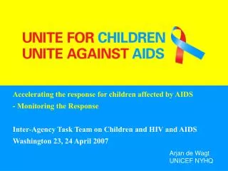 Accelerating the response for children affected by AIDS - Monitoring the Response Inter-Agency Task Team on Children a
