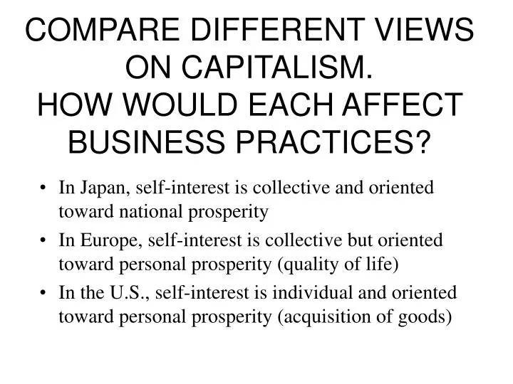 compare different views on capitalism how would each affect business practices