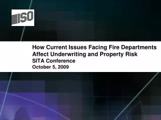 How Current Issues Facing Fire Departments Affect Underwriting and Property Risk SITA Conference October 5, 2009