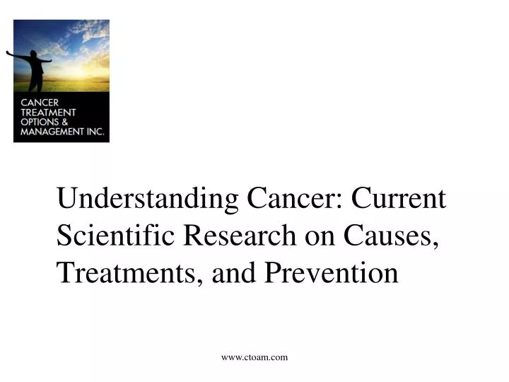 understanding cancer current scientific research on causes treatments and prevention