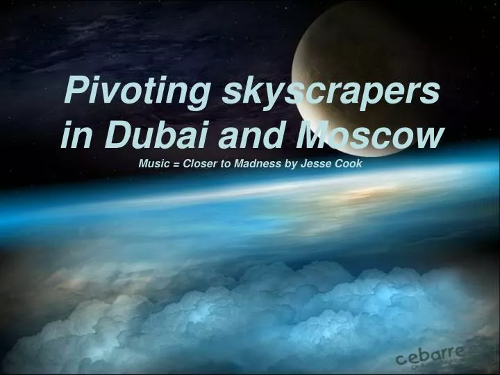 pivoting skyscrapers in dubai and moscow music closer to madness by jesse cook