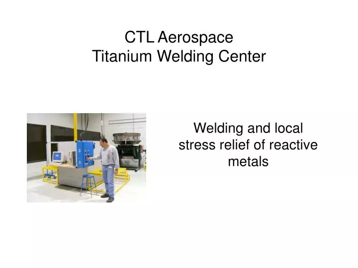 ctl aerospace titanium welding center