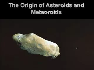 The Origin of Asteroids and Meteoroids