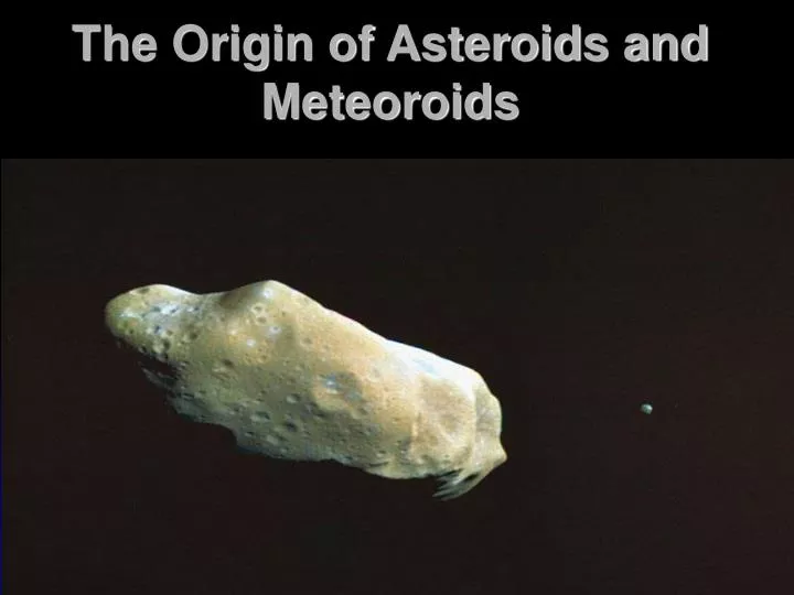 the origin of asteroids and meteoroids
