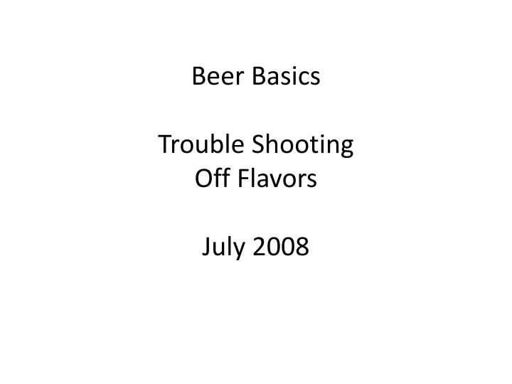 beer basics trouble shooting off flavors july 2008