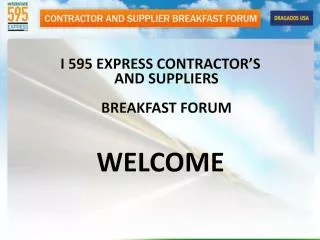 I 595 EXPRESS CONTRACTOR’S AND SUPPLIERS BREAKFAST FORUM WELCOME
