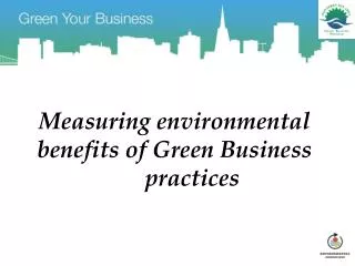 Measuring environmental benefits of Green Business 	practices
