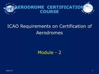 ICAO Requirements on Certification of Aerodromes Module - 2