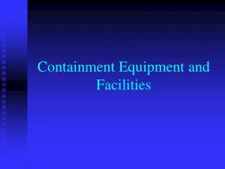 Containment Equipment and Facilities