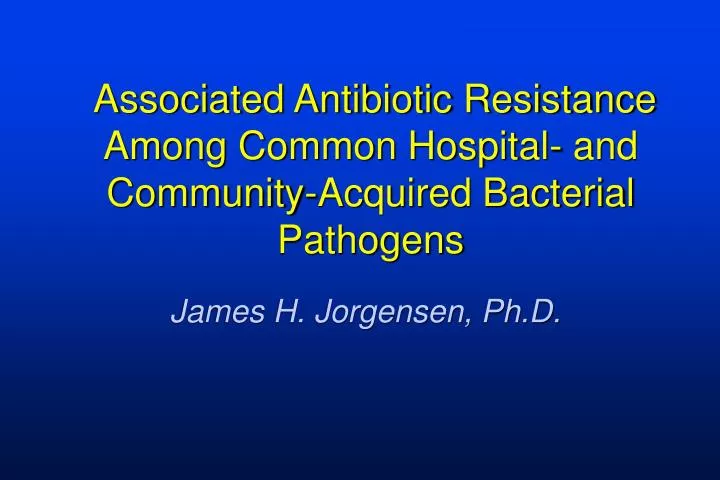associated antibiotic resistance among common hospital and community acquired bacterial pathogens