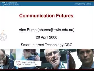 Alex Burns (aburns@swin.edu.au) 20 April 2006 Smart Internet Technology CRC