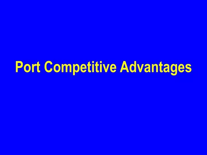 port competitive advantages