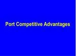 Port Competitive Advantages - slide 1