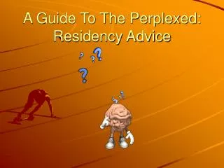 A Guide To The Perplexed: Residency Advice