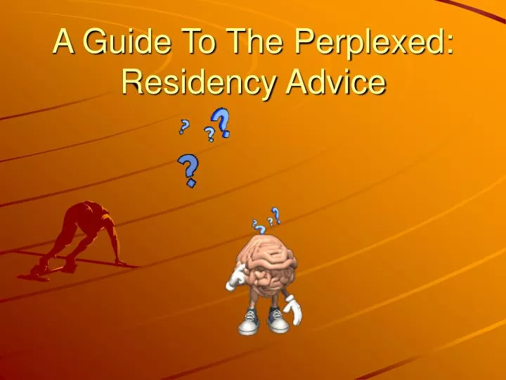 a guide to the perplexed residency advice