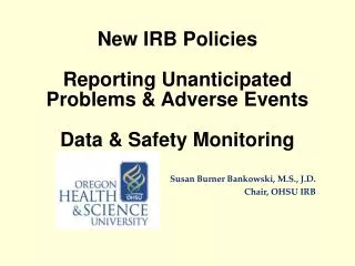 New IRB Policies Reporting Unanticipated Problems &amp; Adverse Events Data &amp; Safety Monitoring