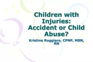 Children with Injuries: Accident or Child Abuse?