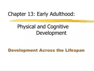 Chapter 13: Early Adulthood: 	Physical and Cognitive 					Development