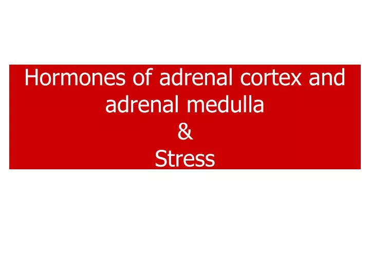 h ormones of adrenal cortex and adrenal medulla s tress