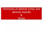 H ormones of adrenal cortex and adrenal medulla &amp; S tress
