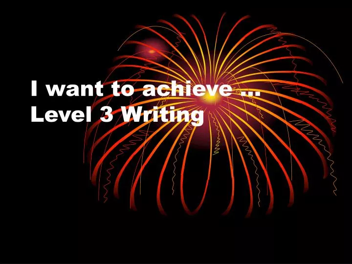 i want to achieve level 3 writing