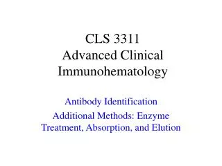 CLS 3311 Advanced Clinical Immunohematology