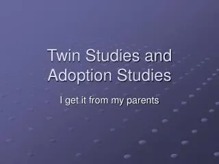 Twin Studies and Adoption Studies
