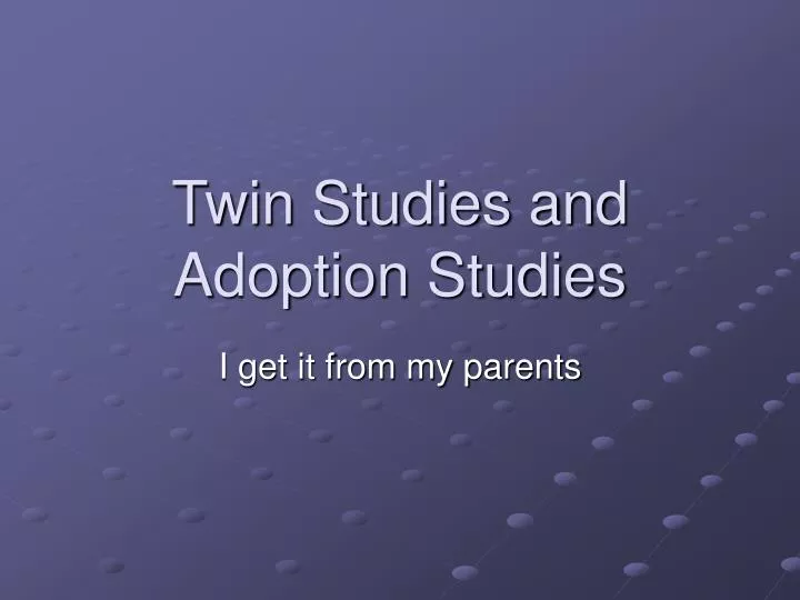 twin studies and adoption studies