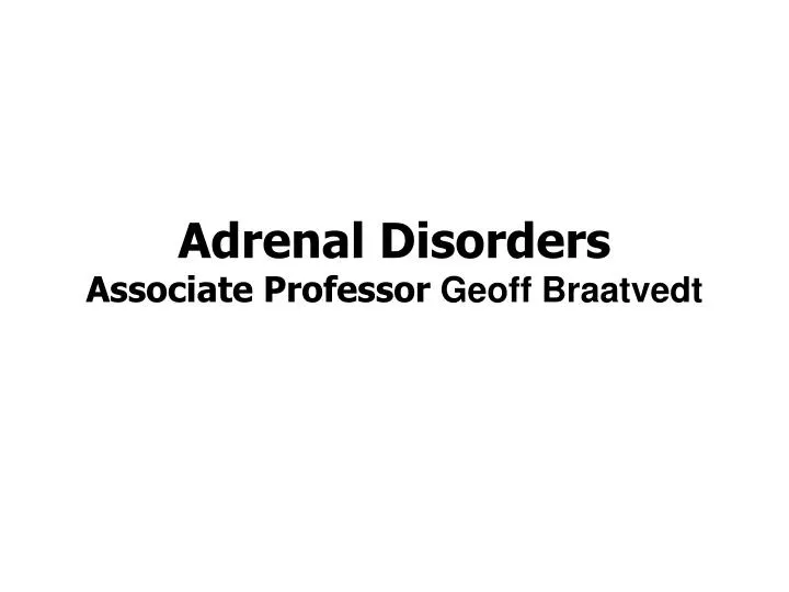 adrenal disorders associate professor geoff braatvedt