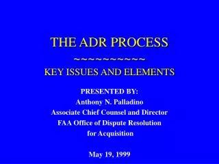 THE ADR PROCESS ~~~~~~~~~~ KEY ISSUES AND ELEMENTS