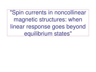 &quot;Spin currents in noncollinear magnetic structures: when linear response goes beyond equilibrium states&quot;