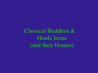 Classical Buddhist &amp; Hindu Icons (and their Homes)