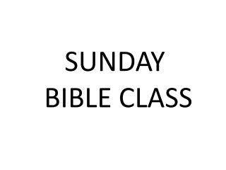 SUNDAY BIBLE CLASS