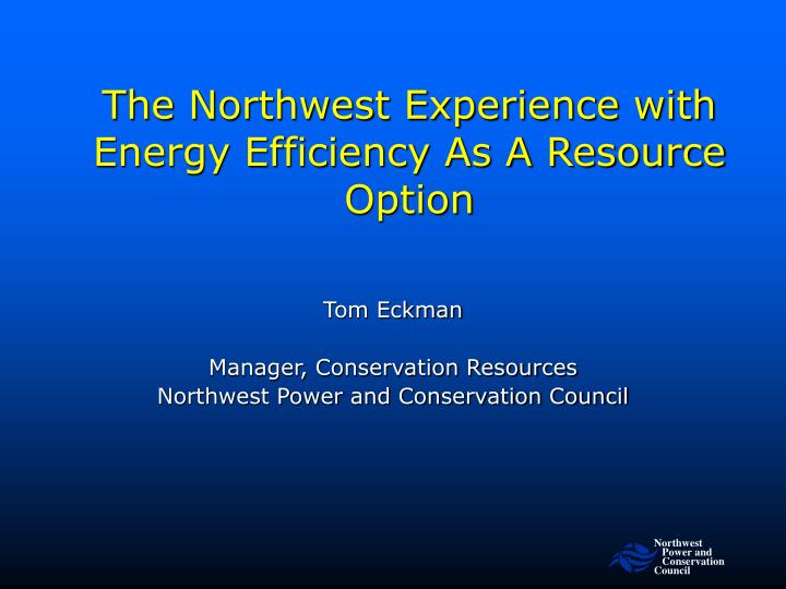 the northwest experience with energy efficiency as a resource option