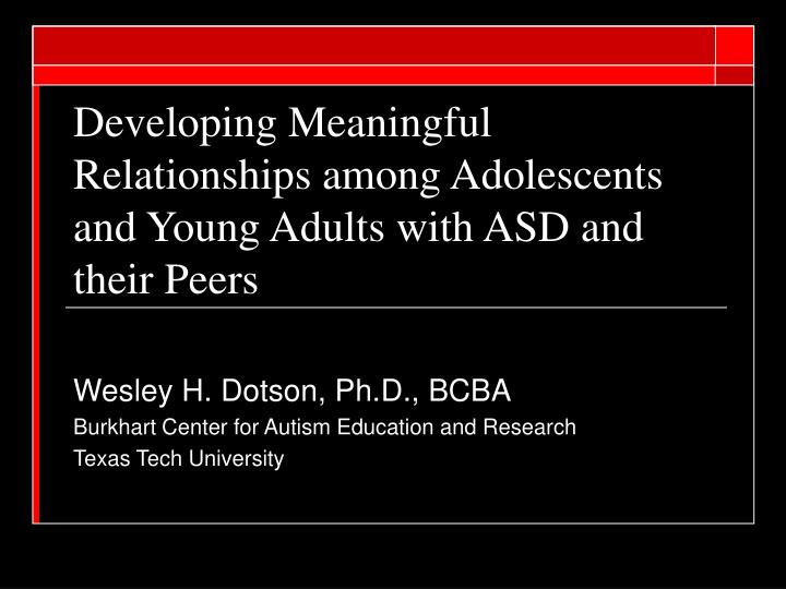 developing meaningful relationships among adolescents and young adults with asd and their peers