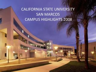 CALIFORNIA STATE UNIVERSITY SAN MARCOS CAMPUS HIGHLIGHTS 2008