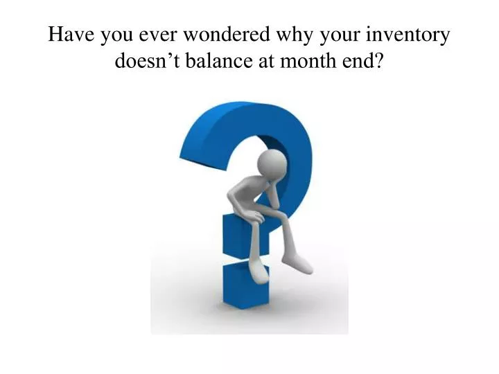 have you ever wondered why your inventory doesn t balance at month end