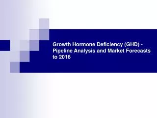 Growth Hormone Deficiency Pipeline Analysis and Market 2016