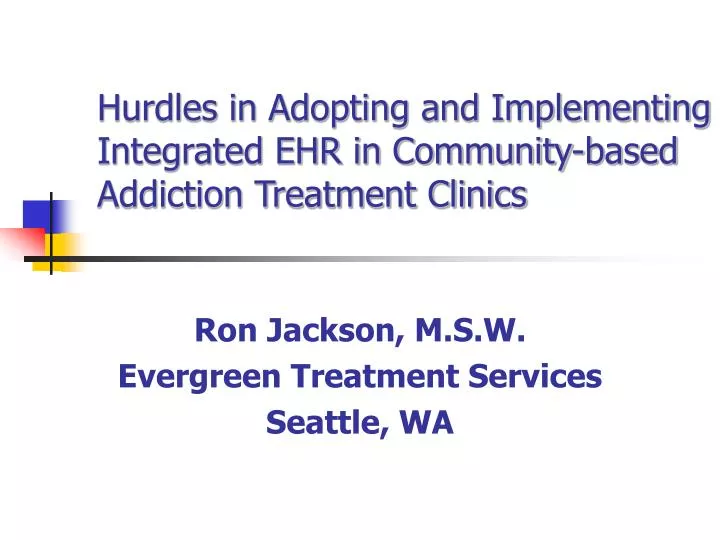 hurdles in adopting and implementing integrated ehr in community based addiction treatment clinics