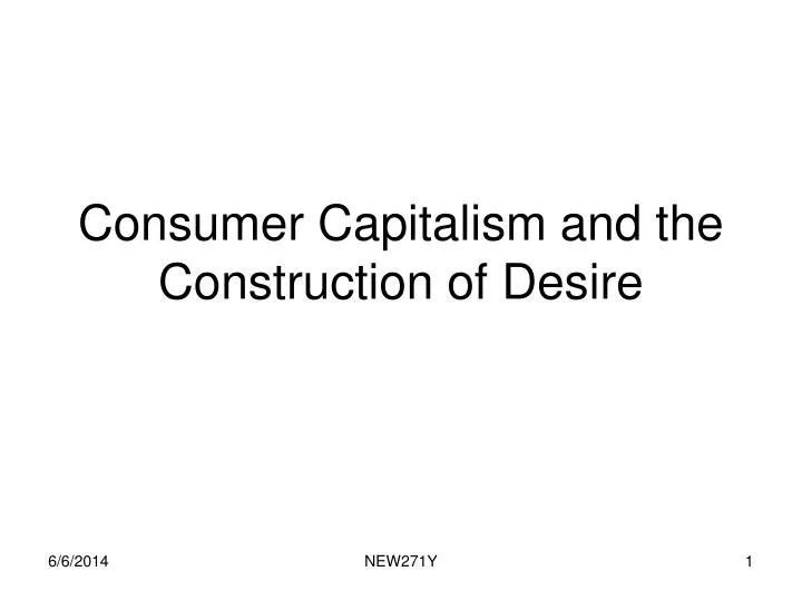 consumer capitalism and the construction of desire